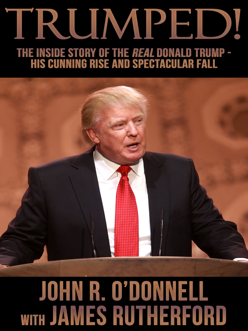 Title details for Trumped! the Inside Story of the Real Donald Trump by John R. O'Donnell - Available